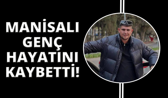 Bıçaklanan Manisalı genç hayata tutunamadı