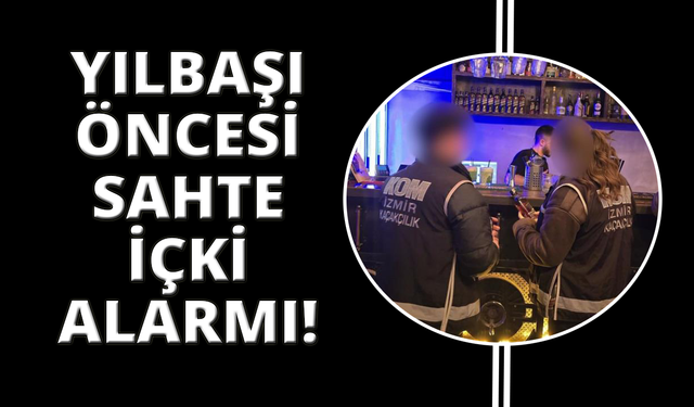 İzmir’de sahte içki operasyonu: 2 tutuklama