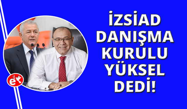 İZSİAD Danışma Kurulu adaylık için Yüksel isminde uzlaştı