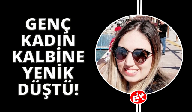 Balkonda kalp krizi geçiren genç kadın kurtarılamadı