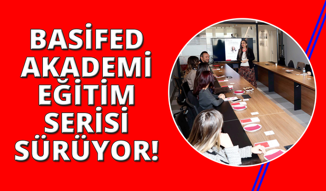 BASİFED Akademi eğitimleri sürüyor