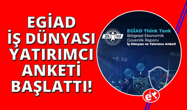 EGİAD, 'İş Dünyası ve Yatırımcı Anketi' başlattı