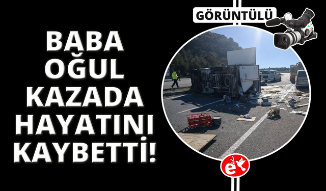 Denizli'de feci kaza: Baba ve oğlu hayatını kaybetti