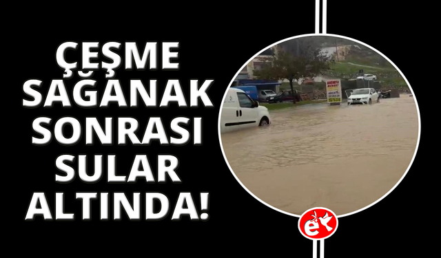 Çeşme'de sağanak yağış: Caddeler dereye döndü, rögarlar taştı