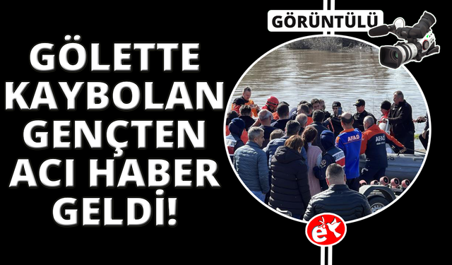 Manisa'da gölette kaybolan gençten acı haber