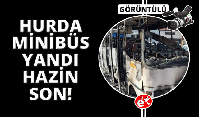 İzmir'de hurda minibüs yangınında genç can verdi