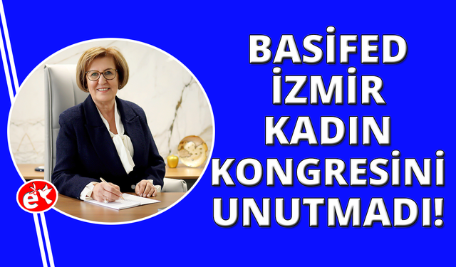 İzmir Kadın ve İktisat Kongresi'nin 103. Yılı BASİFED öncülüğünde anılıyor