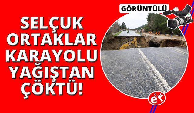 Selçuk - Ortaklar yolu çöktü, yol ulaşıma tamamen kapandı