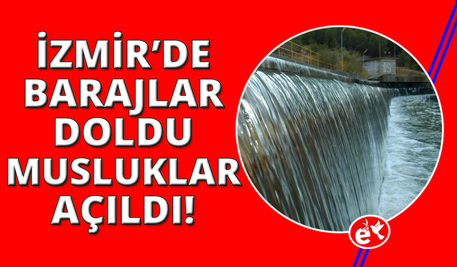 İzmir'de barajlar doldu, musluklar açıldı