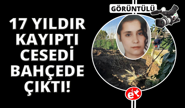 İzmir'de 17 yıldır kayıp kadının cesedi eski eniştesinin bahçesinde bulundu