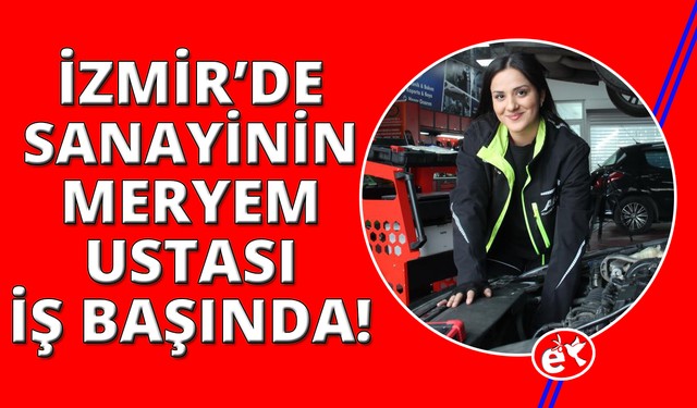 İzmir'de sanayinin Meryem Ustası!