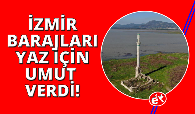 İzmir'e bir yıllık yağış 45 günde düştü, barajlar coştu