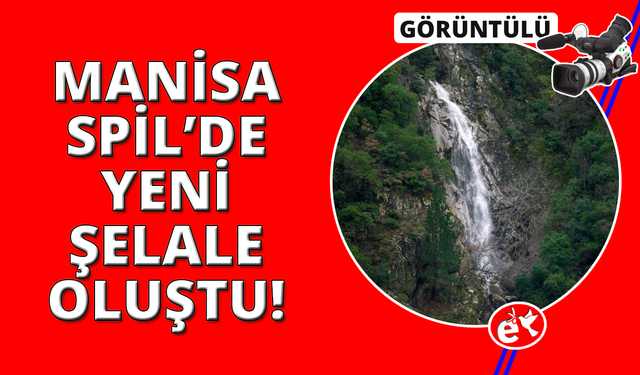 Manisa Spil Dağı Milli Parkı’nda yeni bir şelale oluştu