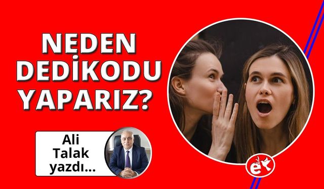 Neden Dedikodu Yaparız?
