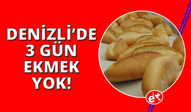 Denizli’de bayramda 3 gün ekmek üretilmeyecek