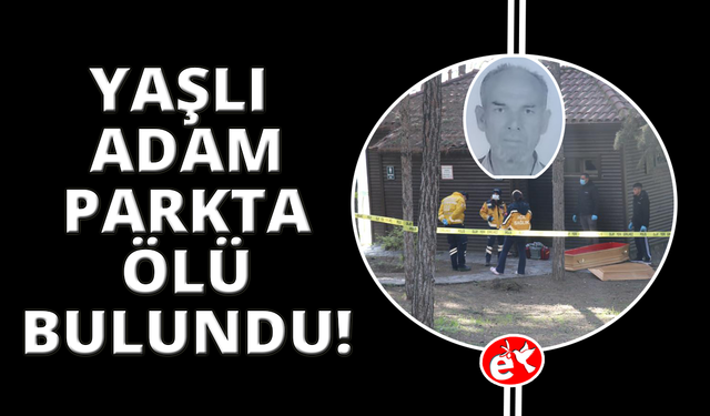 Yaşlı adam parkın lavabosunda ölü olarak bulundu