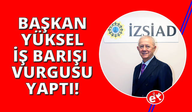 İZSİAD Başkanı Yüksel: "Kurumların iç işleyişlerine müdahale etmeyiz"