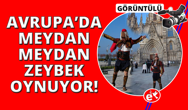 İzmirli "Gezen Zeybek" Avrupa meydanlarında