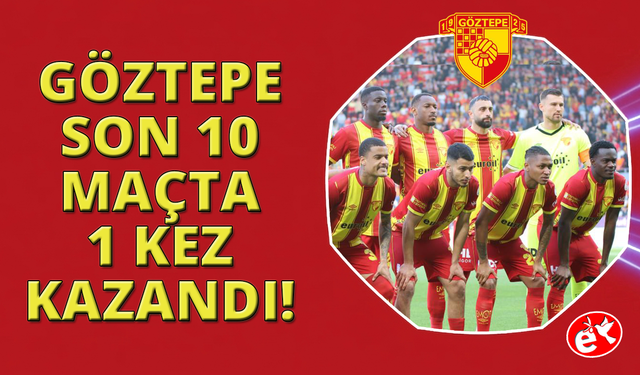 Göztepe, son 10 maçta 1 kez kazandı