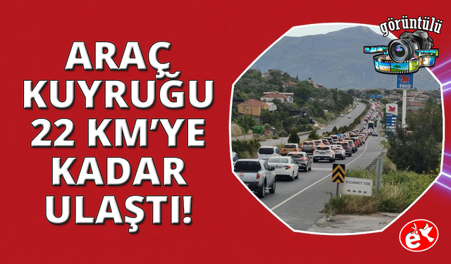 Tatilciler Muğla'ya akın etti: Araç kuyruğu 22 kilometreye ulaştı