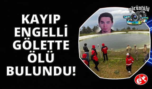 Kayıp zihinsel engelli şahıs gölette ölü bulundu