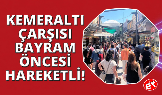 İzmirliler bayram alışverişi için Kemeraltı Çarşısı'na akın etti