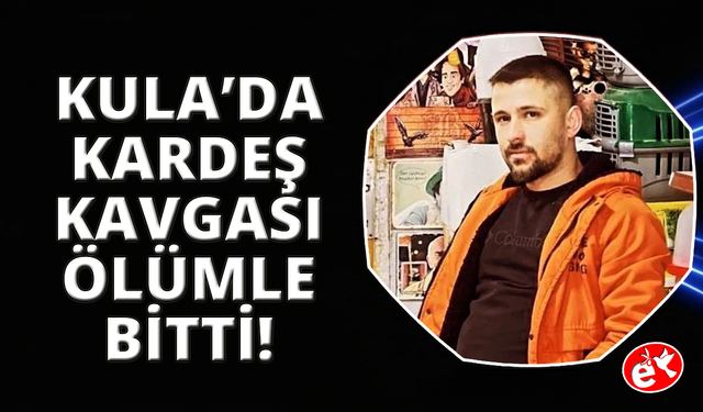 Manisa'da kardeş kavgası kanlı bitti