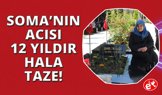 Soma'nın acısı 12. yıldır yüreklerde