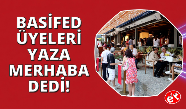 BASİFED Yaza Merhaba Buluşması'nda bir araya geldi