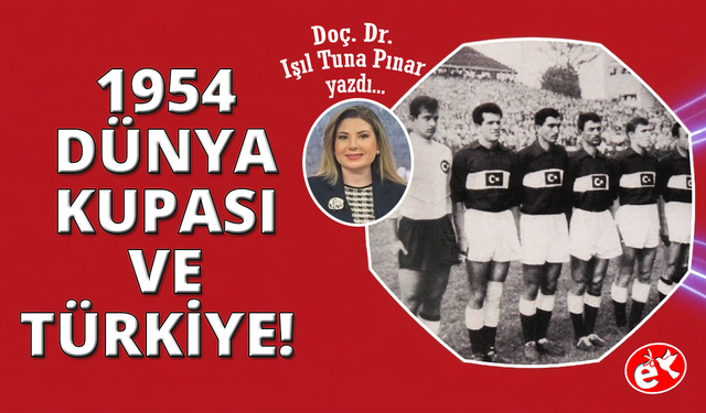 Türk Futbolunun Dünyaya Açılan İlk Kapısı: 1954 Dünya Kupası
