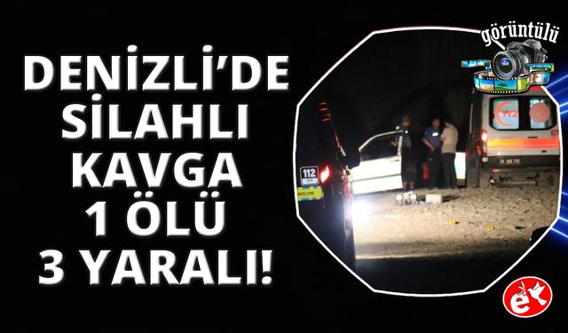 Denizli'de silahlı kavga: 1 ölü, 3 yaralı