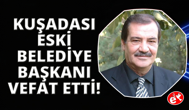 Eski Kuşadası Belediye Başkanı Berberoğlu hayatını kaybetti