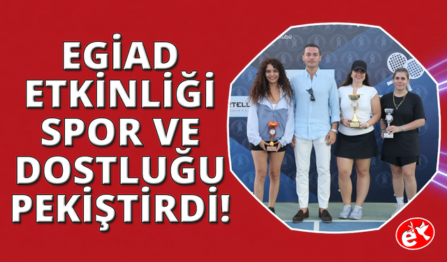 EGİAD Padel Turnuvası spor ve dostluğa sahne oldu