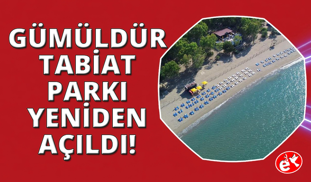 Gümüldür Tabiat Parkı 3 yıl aradan sonra kapılarını yeniden açtı
