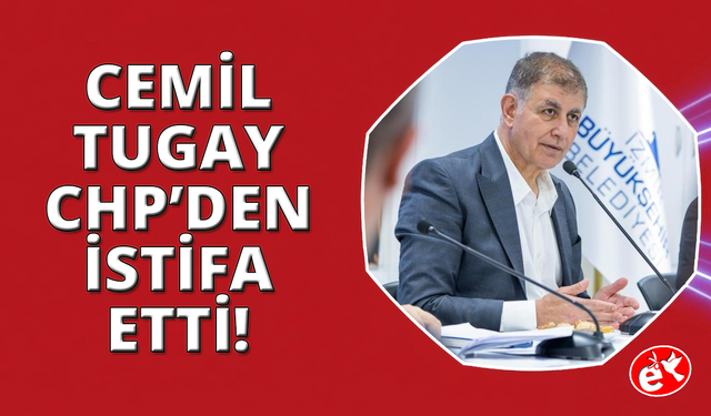 İzmir Büyükşehir Belediye Başkanı Cemil Tugay CHP'den istifa etti