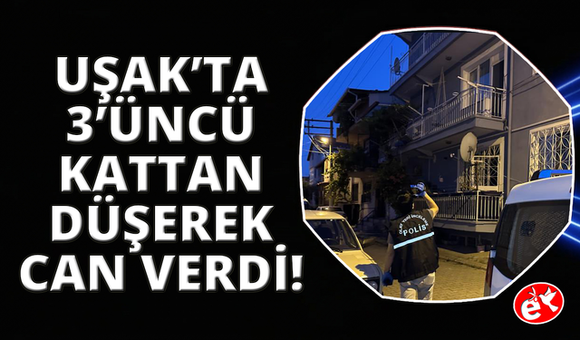 Uşak'ta balkondan düşen kadın hayatını kaybetti