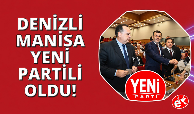 Manisa ve Denizli Büyükşehir Başkanları YENİ Parti'ye katıldı