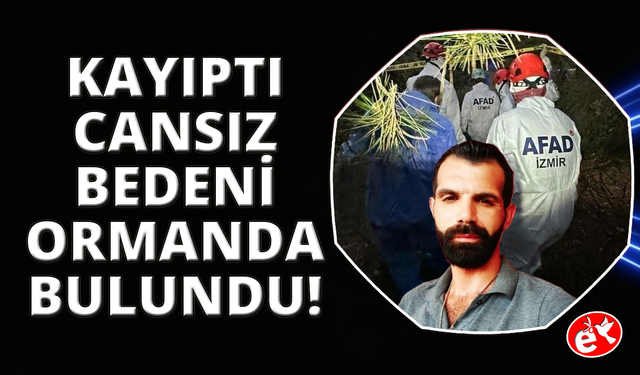 Kayıp olarak aranıyordu: Ormanlık alanda cansız bedeni bulundu