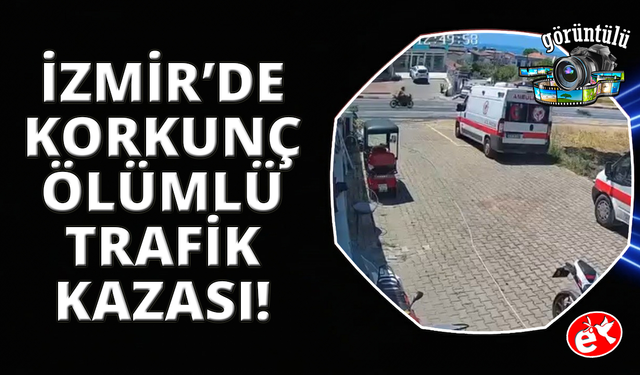 İzmir'de ölümlü kaza anı kamerada