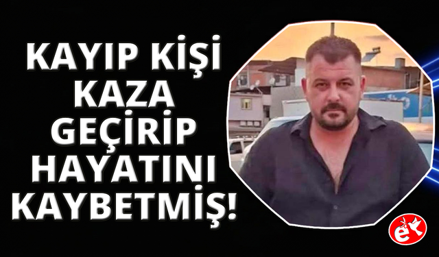Kayıp olarak aranan gencin cansız bedenine ulaşıldı