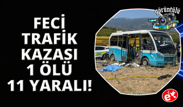 Manisa’da feci kaza 1 ölü 11 yaralı