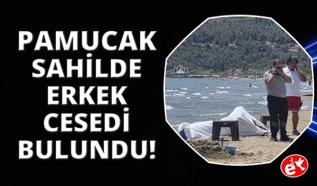Pamucak sahilinde erkek cesedi bulundu