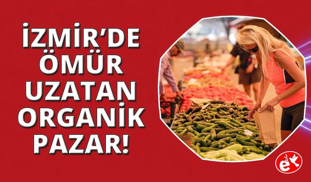 İzmir’de doktorların tavsiye ettiği ömrü uzatan pazar