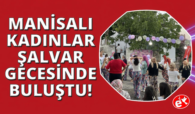 Manisa'nın mahallelerinde "Şalvar Gecesi" coşkusu