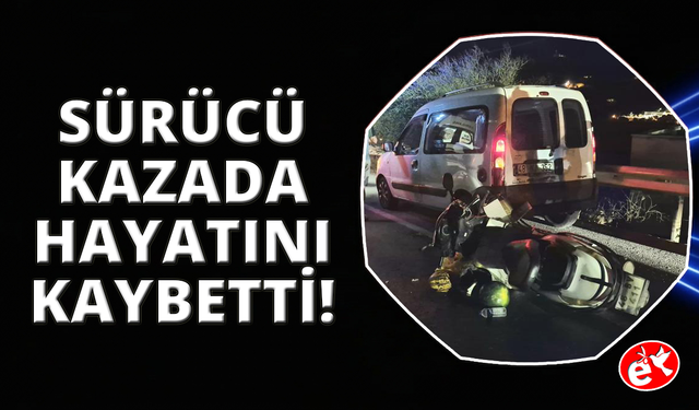 Motosiklet sürücüsü hayatını kaybetti