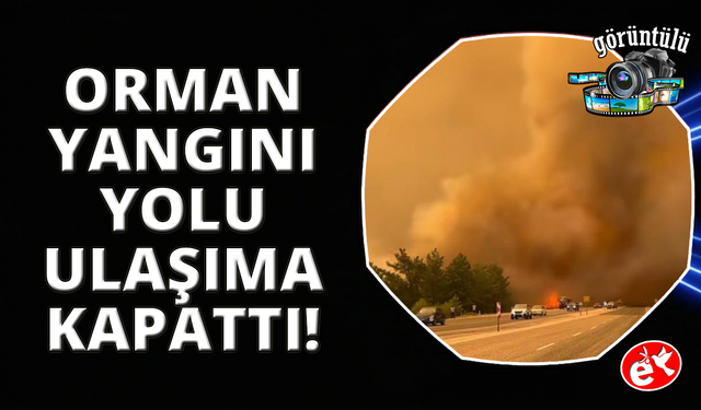 Fethiye-Antalya karayolu yangın nedeniyle trafiğe kapatıldı