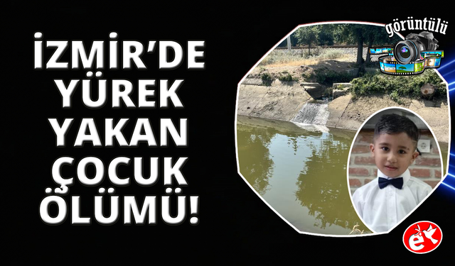 İzmir'de sulama kanalında yürek yakan ölüm