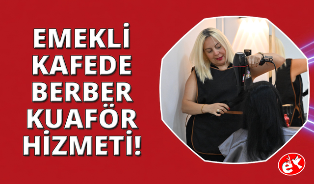 Manisa Emekli Kafe'de kuaför ve berber hizmeti başladı