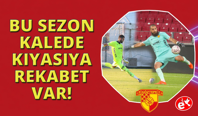 Göztepe kalesinde forma rekabeti yaşanacak