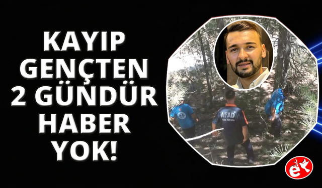Kütahya’da 2 gündür kayıp genci arama çalışmaları devam ediyor